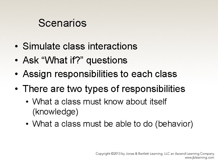 Scenarios • Simulate class interactions • Ask “What if? ” questions • Assign responsibilities