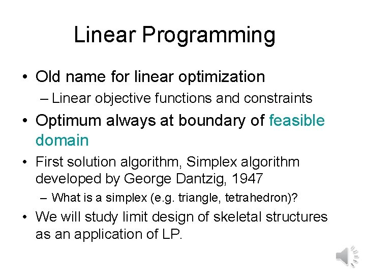 Linear Programming • Old name for linear optimization – Linear objective functions and constraints