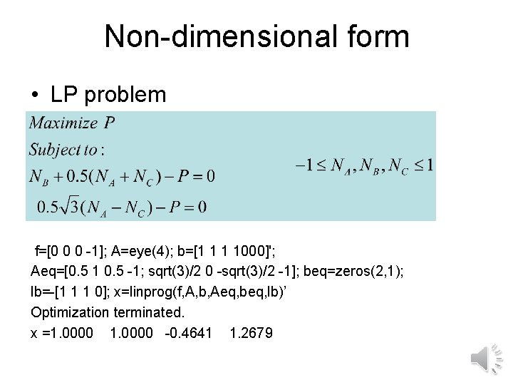 Non-dimensional form • LP problem f=[0 0 0 -1]; A=eye(4); b=[1 1 1 1000]';