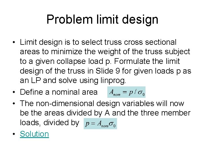 Problem limit design • Limit design is to select truss cross sectional areas to