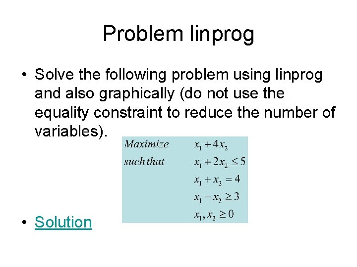 Problem linprog • Solve the following problem using linprog and also graphically (do not