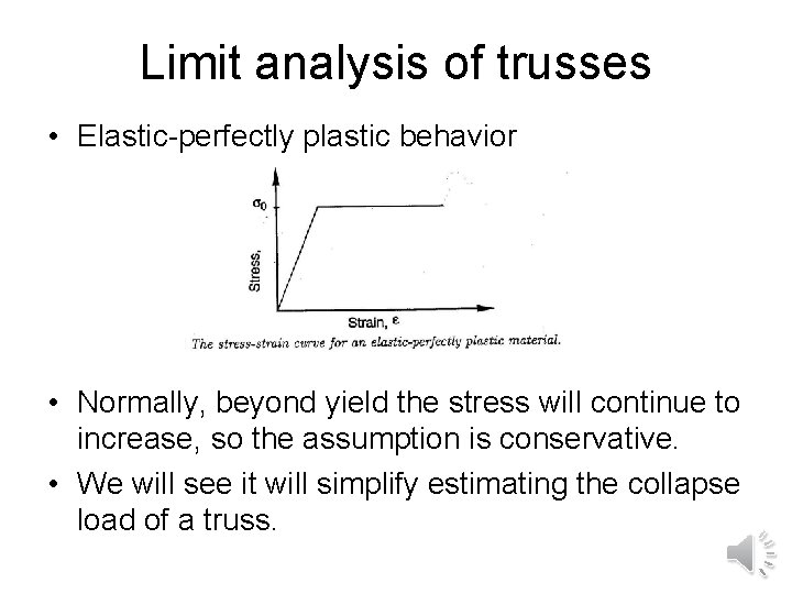 Limit analysis of trusses • Elastic-perfectly plastic behavior • Normally, beyond yield the stress