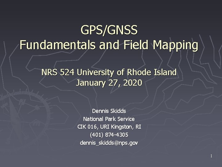 GPS/GNSS Fundamentals and Field Mapping NRS 524 University of Rhode Island January 27, 2020