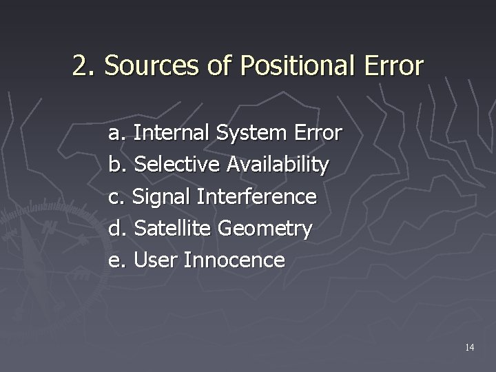 2. Sources of Positional Error a. Internal System Error b. Selective Availability c. Signal