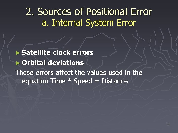 2. Sources of Positional Error a. Internal System Error ► Satellite clock errors ►