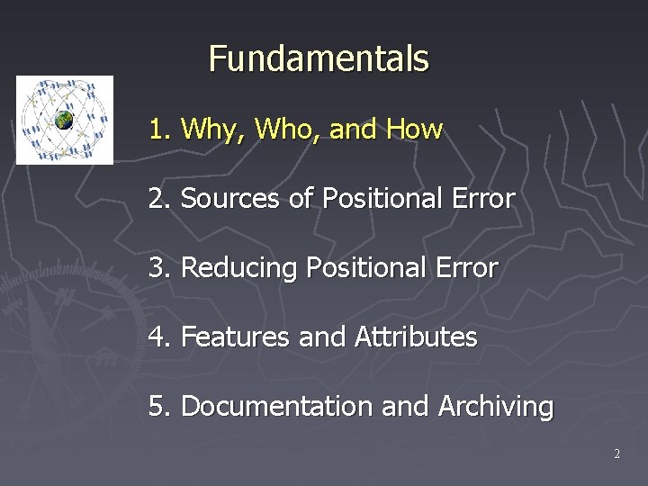 Fundamentals 1. Why, Who, and How 2. Sources of Positional Error 3. Reducing Positional