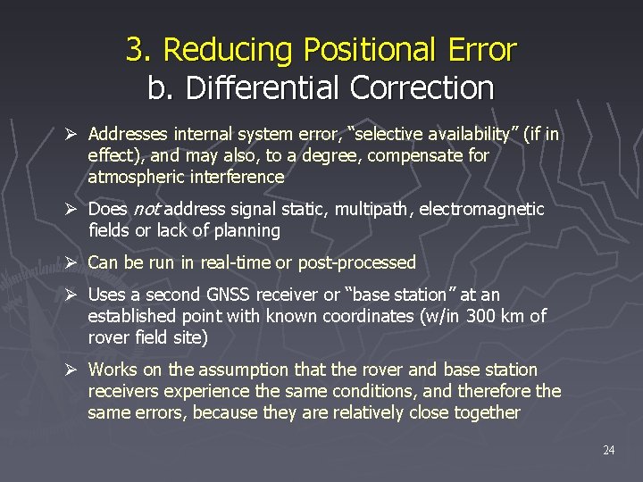 3. Reducing Positional Error b. Differential Correction Ø Addresses internal system error, “selective availability”