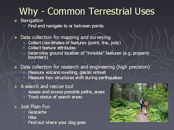 Why - Common Terrestrial Uses ► Navigation ► Data collection for mapping and surveying