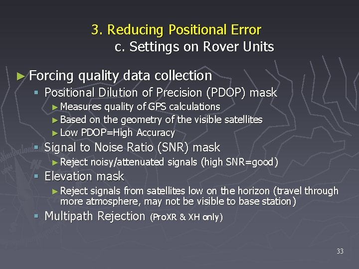 3. Reducing Positional Error c. Settings on Rover Units ► Forcing quality data collection