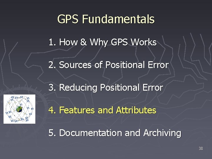 GPS Fundamentals 1. How & Why GPS Works 2. Sources of Positional Error 3.