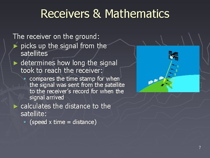 Receivers & Mathematics The receiver on the ground: ► picks up the signal from
