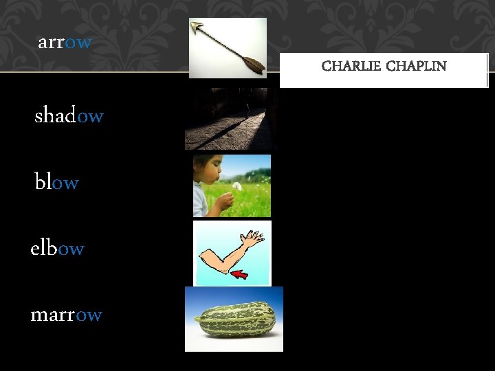 arrow shadow blow elbow marrow CHARLIE CHAPLIN 