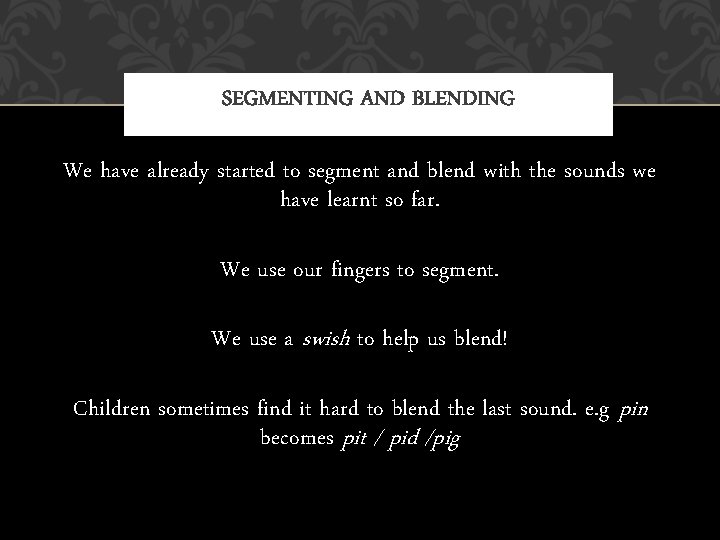 SEGMENTING AND BLENDING We have already started to segment and blend with the sounds