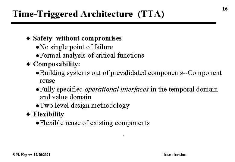 Time-Triggered Architecture (TTA) Safety without compromises No single point of failure Formal analysis of