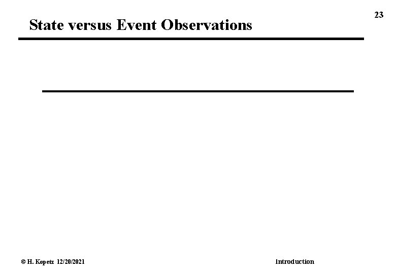 23 State versus Event Observations © H. Kopetz 12/20/2021 Introduction 