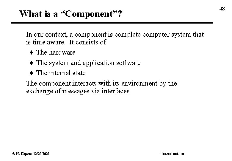 48 What is a “Component”? In our context, a component is complete computer system