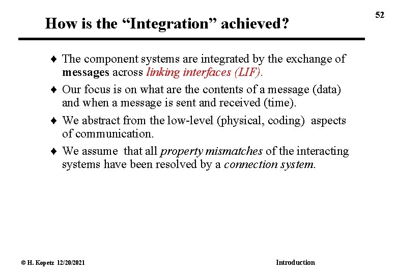 How is the “Integration” achieved? The component systems are integrated by the exchange of