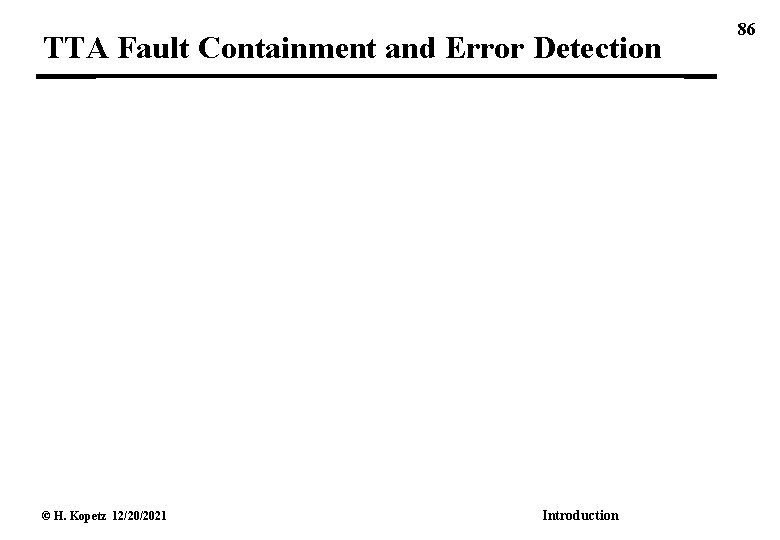 TTA Fault Containment and Error Detection © H. Kopetz 12/20/2021 Introduction 86 
