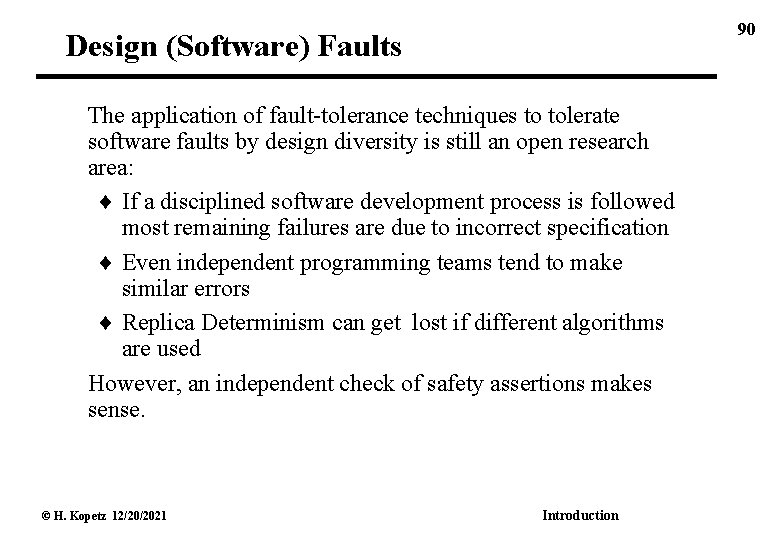 90 Design (Software) Faults The application of fault-tolerance techniques to tolerate software faults by