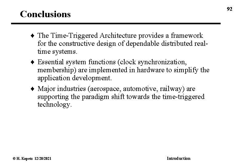 92 Conclusions The Time-Triggered Architecture provides a framework for the constructive design of dependable