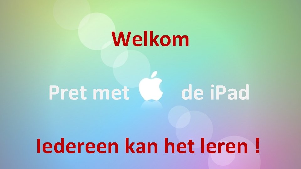 Welkom Pret met de i. Pad Iedereen kan het leren ! 