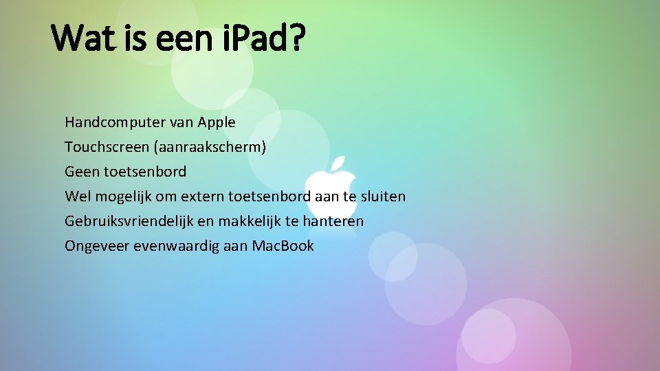 Wat is een i. Pad? Handcomputer van Apple Touchscreen (aanraakscherm) Geen toetsenbord Wel mogelijk