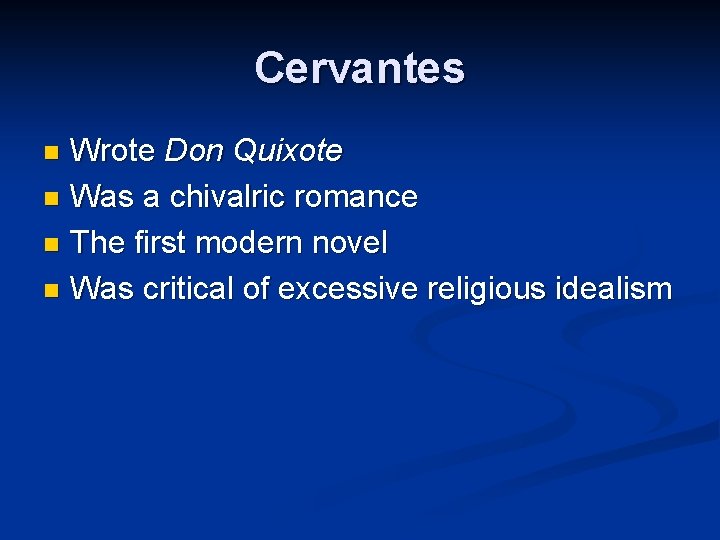Cervantes Wrote Don Quixote n Was a chivalric romance n The first modern novel