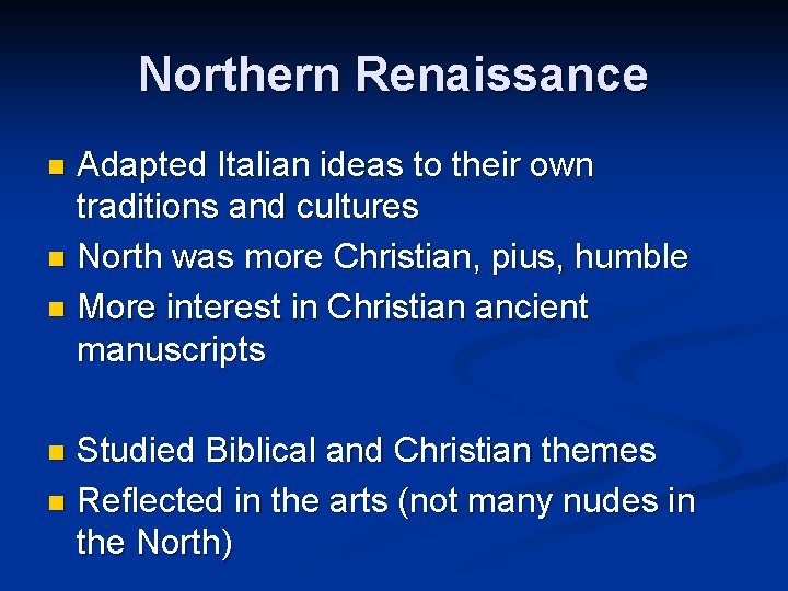 Northern Renaissance Adapted Italian ideas to their own traditions and cultures n North was