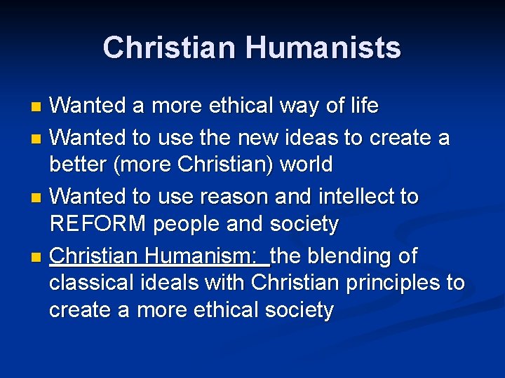 Christian Humanists Wanted a more ethical way of life n Wanted to use the