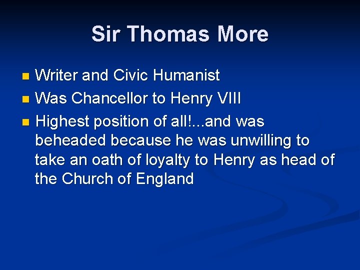 Sir Thomas More Writer and Civic Humanist n Was Chancellor to Henry VIII n