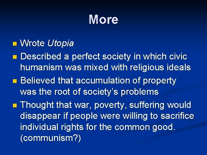 More Wrote Utopia n Described a perfect society in which civic humanism was mixed