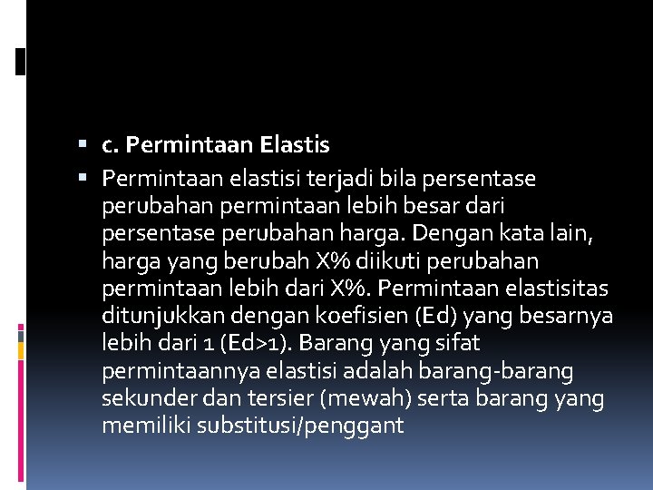  c. Permintaan Elastis Permintaan elastisi terjadi bila persentase perubahan permintaan lebih besar dari