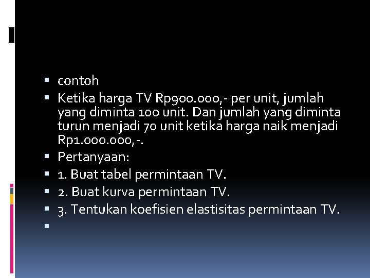  contoh Ketika harga TV Rp 900. 000, - per unit, jumlah yang diminta