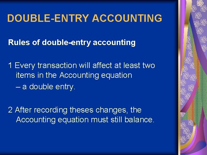DOUBLE-ENTRY ACCOUNTING Rules of double-entry accounting 1 Every transaction will affect at least two