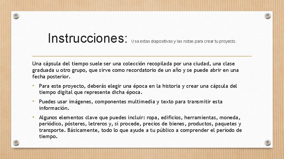 Instrucciones: Usa estas diapositivas y las notas para crear tu proyecto. Una cápsula del