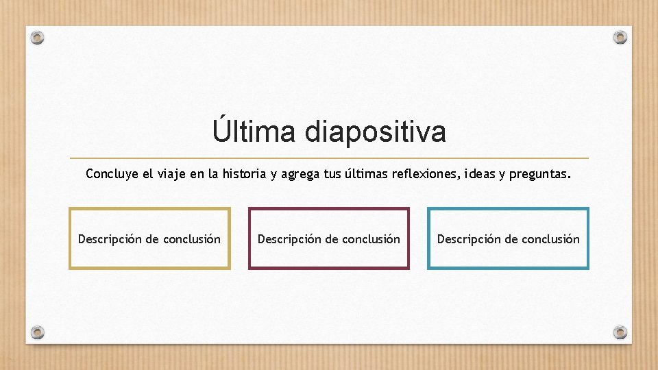 Última diapositiva Concluye el viaje en la historia y agrega tus últimas reflexiones, ideas