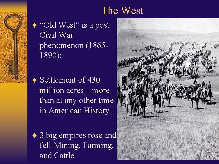 The West ¨ “Old West” is a post Civil War phenomenon (18651890); ¨ Settlement