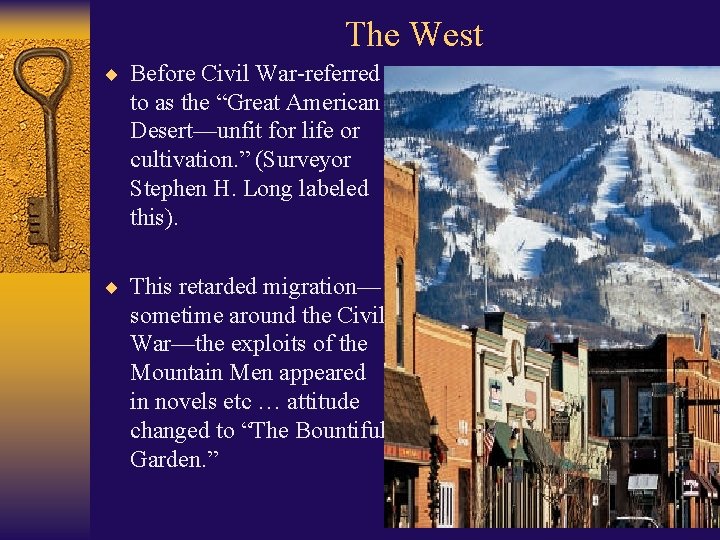 The West ¨ Before Civil War-referred to as the “Great American Desert—unfit for life