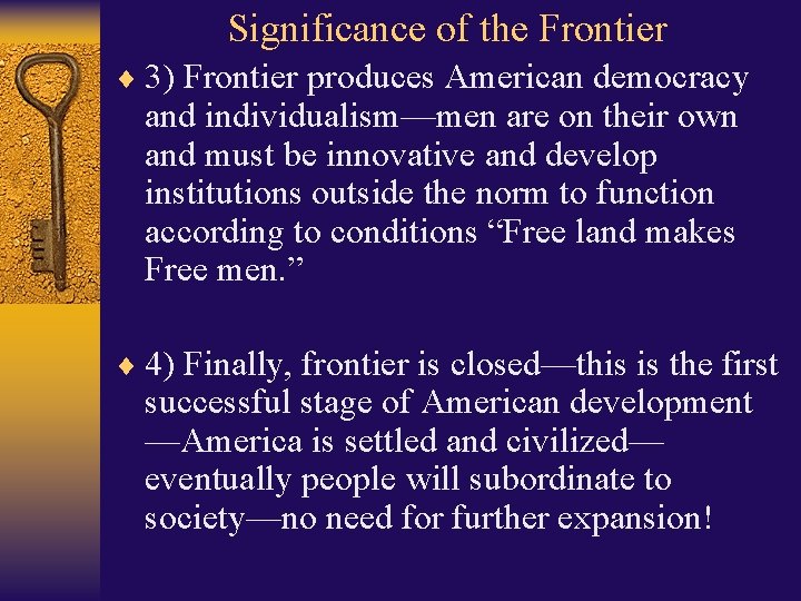 Significance of the Frontier ¨ 3) Frontier produces American democracy and individualism—men are on