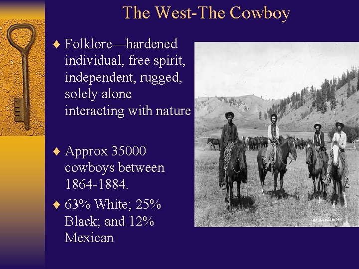 The West-The Cowboy ¨ Folklore—hardened individual, free spirit, independent, rugged, solely alone interacting with