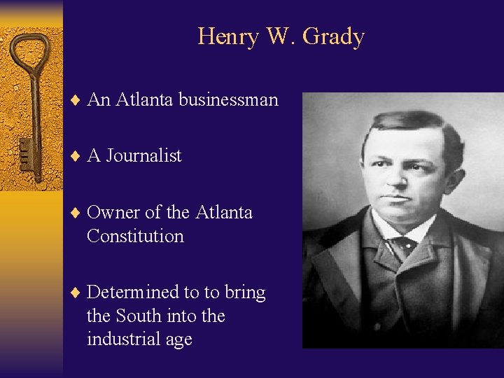 Henry W. Grady ¨ An Atlanta businessman ¨ A Journalist ¨ Owner of the