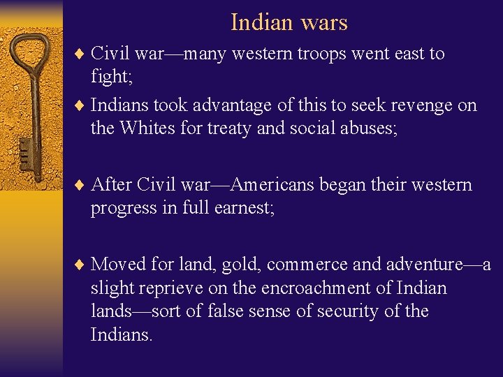 Indian wars ¨ Civil war—many western troops went east to fight; ¨ Indians took