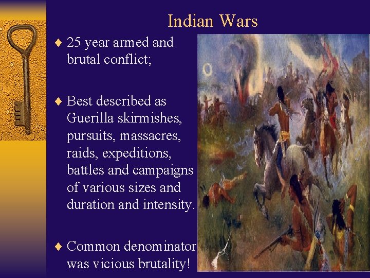 Indian Wars ¨ 25 year armed and brutal conflict; ¨ Best described as Guerilla