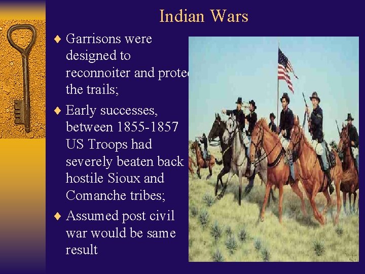 Indian Wars ¨ Garrisons were designed to reconnoiter and protect the trails; ¨ Early