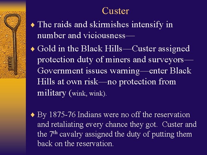 Custer ¨ The raids and skirmishes intensify in number and viciousness— ¨ Gold in