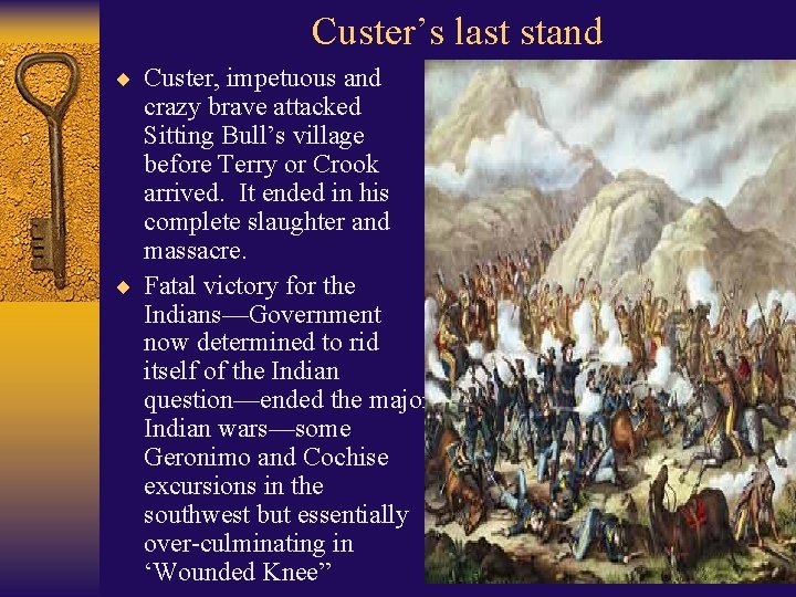 Custer’s last stand ¨ Custer, impetuous and crazy brave attacked Sitting Bull’s village before