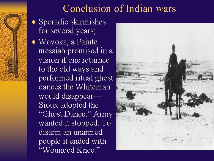Conclusion of Indian wars ¨ Sporadic skirmishes for several years; ¨ Wovoka, a Paiute