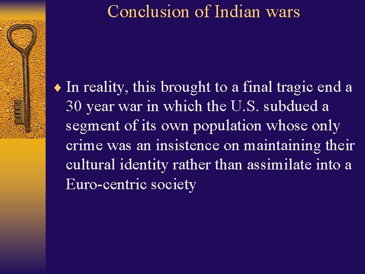 Conclusion of Indian wars ¨ In reality, this brought to a final tragic end