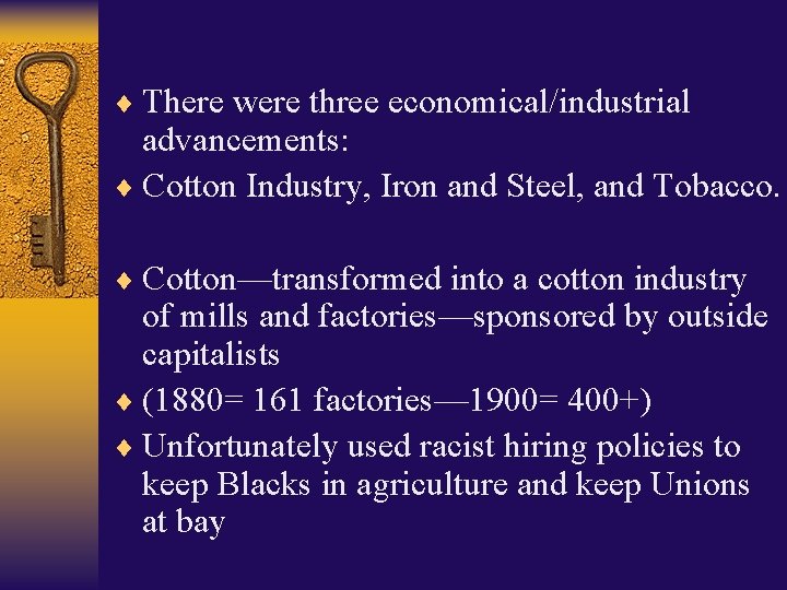 ¨ There were three economical/industrial advancements: ¨ Cotton Industry, Iron and Steel, and Tobacco.