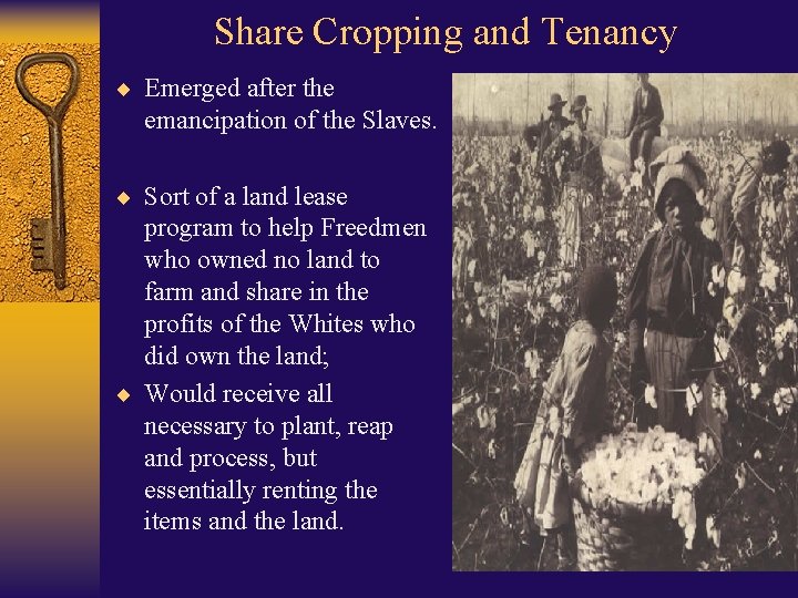 Share Cropping and Tenancy ¨ Emerged after the emancipation of the Slaves. ¨ Sort